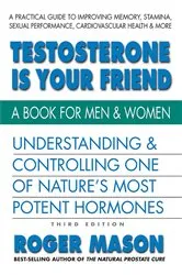 Book cover of Testosterone Is Your Friend (3rd ed.) by Unknown
