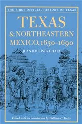 Book cover of Texas and Northeastern Mexico, 1630–1690 by Juan Bautista Chapa