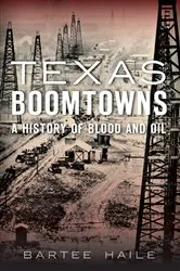 Book cover of Texas Boomtowns by Bartee Haile