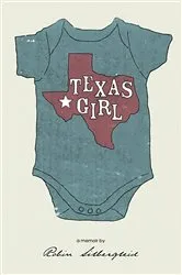 Book cover of Texas Girl ( A memoir by Robin Silbergleid) by Unknown