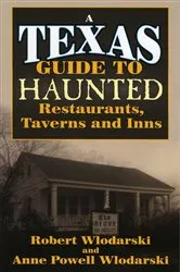Book cover of Texas Guide to Haunted Restaurants, Taverns, and Inns by Robert Wlodarski