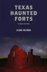 Book cover of Texas Haunted Forts (2nd ed.) by Elaine Coleman