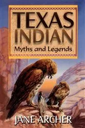 Book cover of Texas Indian Myths & Legends by Jane Arcger
