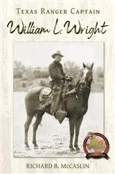 Book cover of Texas Ranger Captain William L. Wright by Richard B. McCaslin