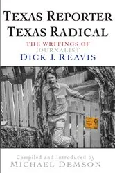 Book cover of Texas Reporter, Texas Radical by Dick J. Reavis