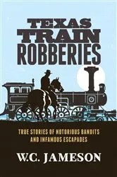 Book cover of Texas Train Robberies by W.C. Jameson