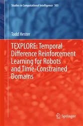 Book cover of TEXPLORE: Temporal Difference Reinforcement Learning for Robots and Time-Constrained Domains by Todd Hester