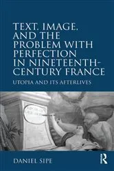 Book cover of Text, Image, and the Problem with Perfection in Nineteenth-Century France by Daniel Sipe