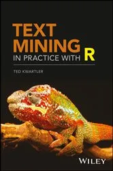 Book cover of Text Mining in Practice with R by Ted Kwartler