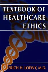 Book cover of Textbook of Healthcare Ethics by Erich E.H. Loewy