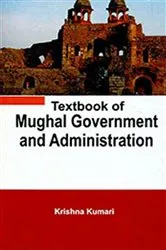 Book cover of Textbook of Mughal Government and Administration by Krishna Kumari
