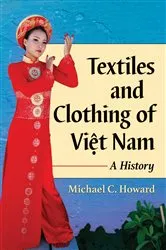 Book cover of Textiles and Clothing of Việt Nam by Michael C. Howard