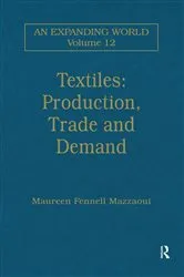 Book cover of Textiles: Production, Trade and Demand by Maureen Fennell Mazzaoui