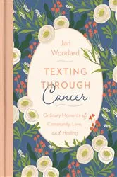 Book cover of Texting Through Cancer by Jan Woodard