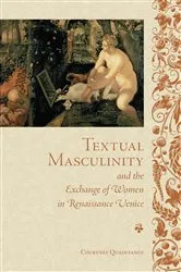 Book cover of Textual Masculinity and the Exchange of Women in Renaissance Venice by Courtney Quaintance
