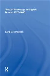 Book cover of Textual Patronage in English Drama, 1570-1640 by David M. Bergeron