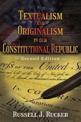 Book cover of Textualism and Originalism in our Constitutional Republic by Russell J. Rucker