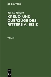 Book cover of Th. G. Hippel: Kreuz- und Querzüge des Ritters A bis Z. Teil 2 by Th. G. Hippel
