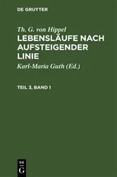 Book cover of Th. G. von Hippel: Lebensläufe nach aufsteigender Linie. Teil 3, Band 1 by Karl-Maria Guth