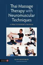 Book cover of Thai Massage with Neuromuscular Techniques by Slava Kolpakov