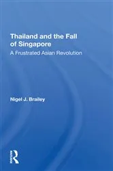 Book cover of Thailand And The Fall Of Singapore by Nigel J Brailey