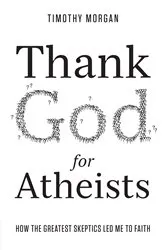 Book cover of Thank God for Atheists by Timothy Morgan