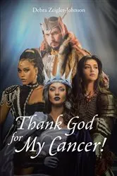 Book cover of Thank God For My Cancer! by Debra Zeigler-Johnson