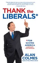 Book cover of Thank the Liberals For Saving America by Alan Colmes