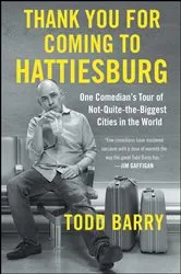 Book cover of Thank You for Coming to Hattiesburg by Todd Barry