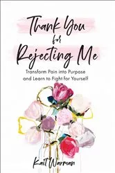 Book cover of Thank You for Rejecting Me by Kait Warman