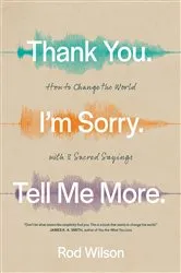 Book cover of Thank You. I’m Sorry. Tell Me More. by Rod Wilson
