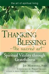 Book cover of Thanking & Blessing—The Sacred Art by Marshal, PhD, Jay