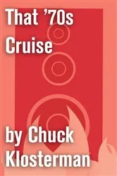 Book cover of That '70s Cruise by Chuck Klosterman