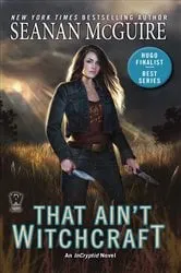 Book cover of That Ain't Witchcraft by Seanan McGuire