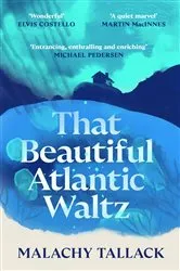 Book cover of That Beautiful Atlantic Waltz by Malachy Tallack