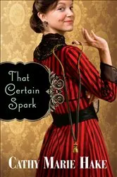 Book cover of That Certain Spark (Only In Gooding Book #4) by Cathy Marie Hake
