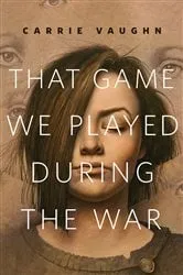 Book cover of That Game We Played During the War by Carrie Vaughn