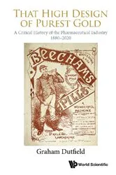 Book cover of That High Design Of Purest Gold: A Critical History Of The Pharmaceutical Industry, 1880-2020 by Graham Dutfield