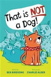 Book cover of That Is Not a Dog! by Bea Birdsong