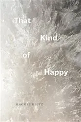 Book cover of That Kind of Happy by Maggie Dietz