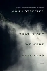 Book cover of That Night We Were Ravenous by John Steffler