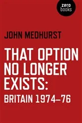 Book cover of That Option No Longer Exists by John Medhurst