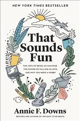Book cover of That Sounds Fun by Annie F. Downs