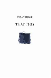 Book cover of That This by Susan Howe