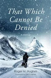 Book cover of That Which Cannot Be Denied by Roger Hughes