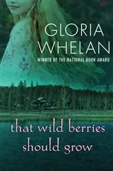 Book cover of That Wild Berries Should Grow by Gloria Whelan
