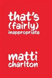 Book cover of That's (Fairly) Inappropriate by Matti Charlton