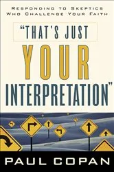 Book cover of That's Just Your Interpretation by Paul Copan