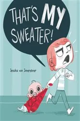 Book cover of That's My Sweater! by Jessika von Innerebner