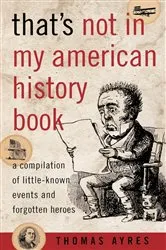 Book cover of That's Not in My American History Book by Thomas Ayres